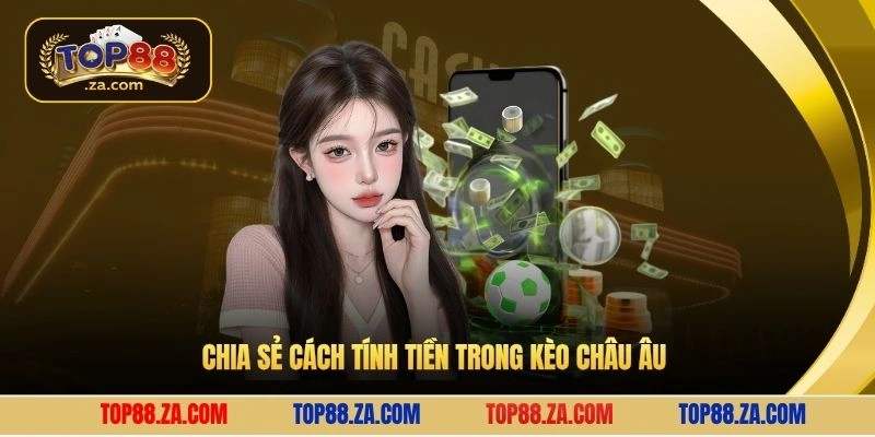 Chia sẻ cách tính tiền trong kèo châu Âu