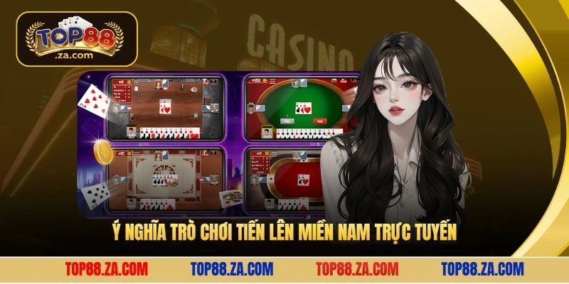 Ý nghĩa trò chơi tiến lên miền Nam trực tuyến